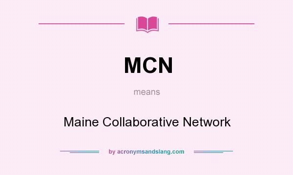 What does MCN mean? It stands for Maine Collaborative Network