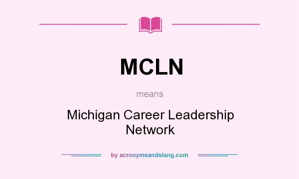 What does MCLN mean? It stands for Michigan Career Leadership Network