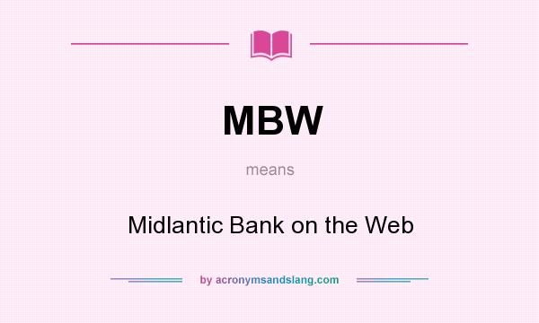 What does MBW mean? It stands for Midlantic Bank on the Web