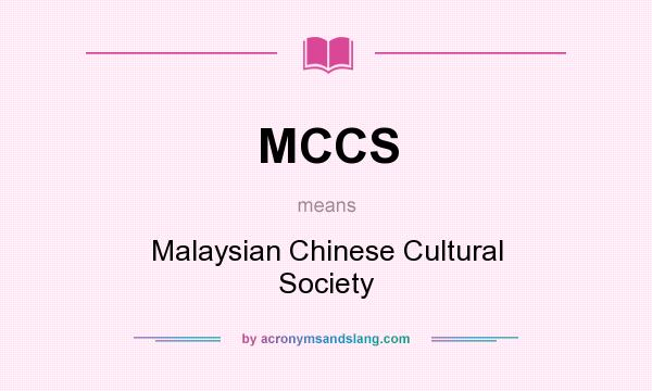 What does MCCS mean? It stands for Malaysian Chinese Cultural Society