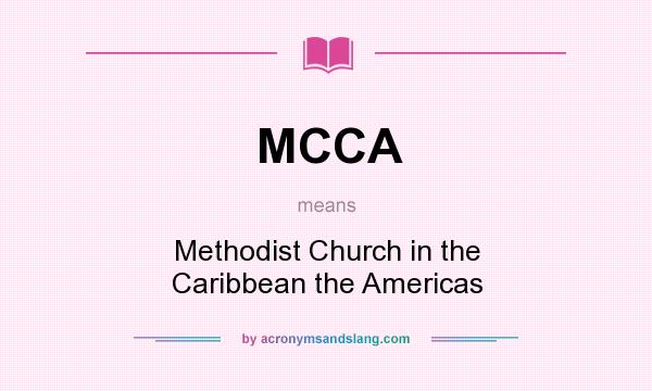 What does MCCA mean? It stands for Methodist Church in the Caribbean the Americas