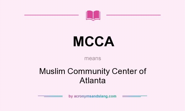 What does MCCA mean? It stands for Muslim Community Center of Atlanta