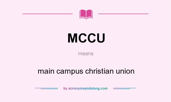 What does MCCU mean? It stands for main campus christian union