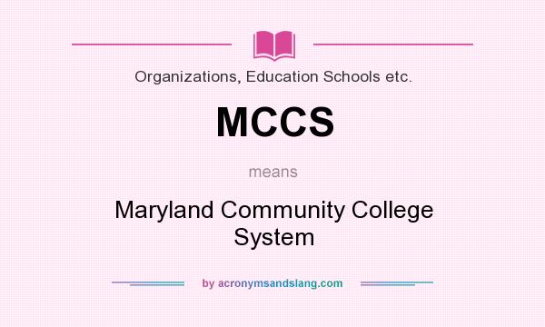 What does MCCS mean? It stands for Maryland Community College System