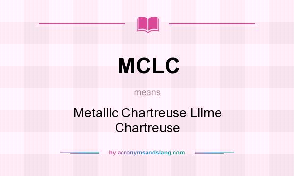 What does MCLC mean? It stands for Metallic Chartreuse Llime Chartreuse