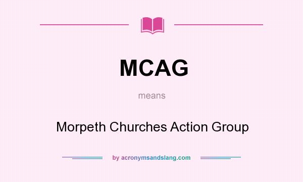 What does MCAG mean? It stands for Morpeth Churches Action Group