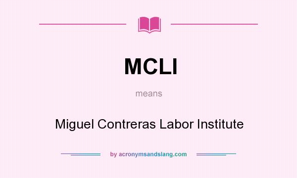 What does MCLI mean? It stands for Miguel Contreras Labor Institute