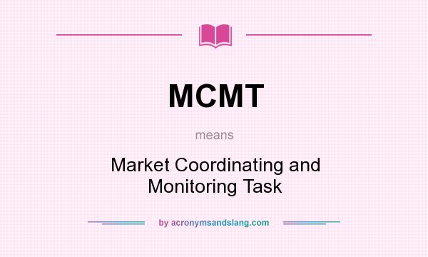 What does MCMT mean? It stands for Market Coordinating and Monitoring Task
