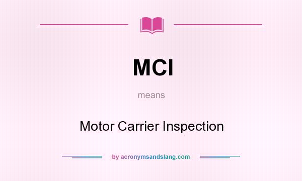 What does MCI mean? It stands for Motor Carrier Inspection