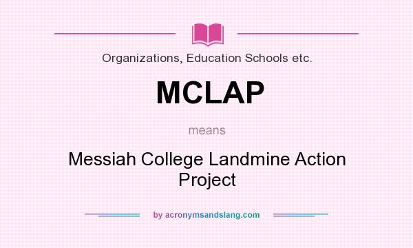 What does MCLAP mean? It stands for Messiah College Landmine Action Project