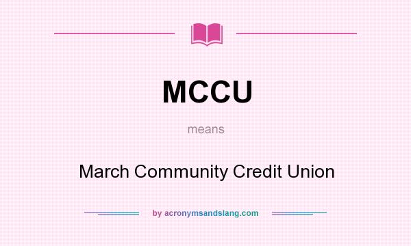 What does MCCU mean? It stands for March Community Credit Union