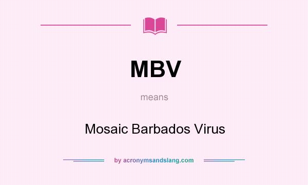 What does MBV mean? It stands for Mosaic Barbados Virus