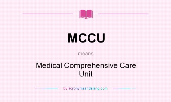What does MCCU mean? It stands for Medical Comprehensive Care Unit