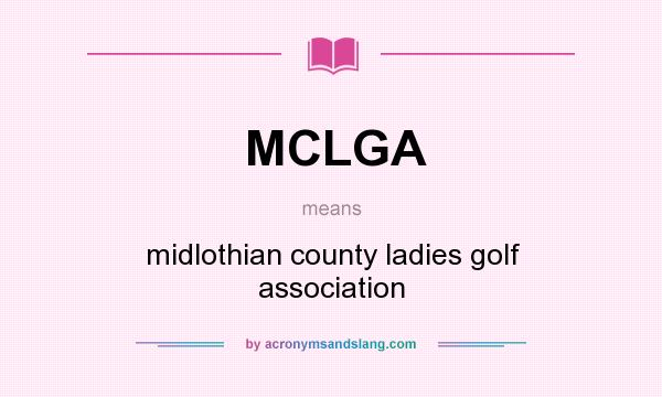 What does MCLGA mean? It stands for midlothian county ladies golf association