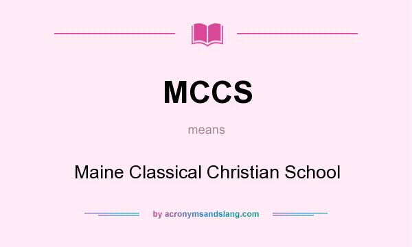 What does MCCS mean? It stands for Maine Classical Christian School