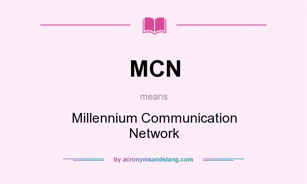 What does MCN mean? It stands for Millennium Communication Network