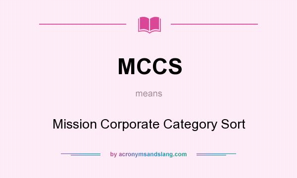 What does MCCS mean? It stands for Mission Corporate Category Sort