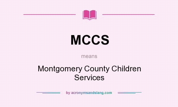 What does MCCS mean? It stands for Montgomery County Children Services