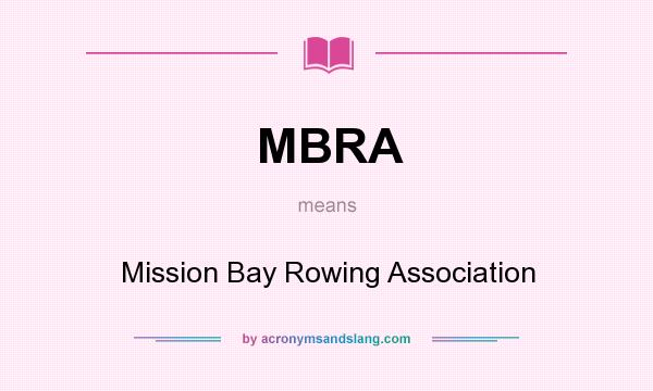 What does MBRA mean? It stands for Mission Bay Rowing Association