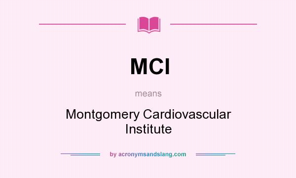 What does MCI mean? It stands for Montgomery Cardiovascular Institute