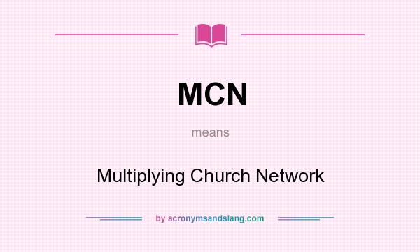 What does MCN mean? It stands for Multiplying Church Network