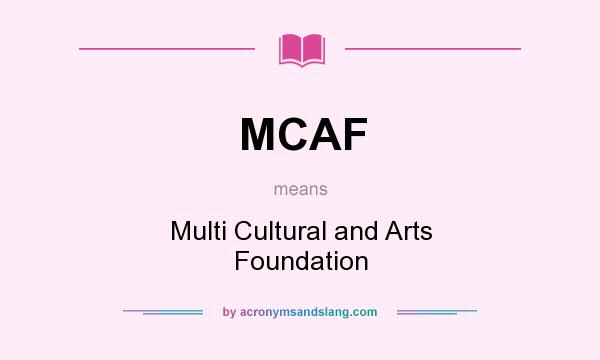 What does MCAF mean? It stands for Multi Cultural and Arts Foundation