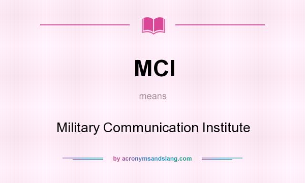 What does MCI mean? It stands for Military Communication Institute