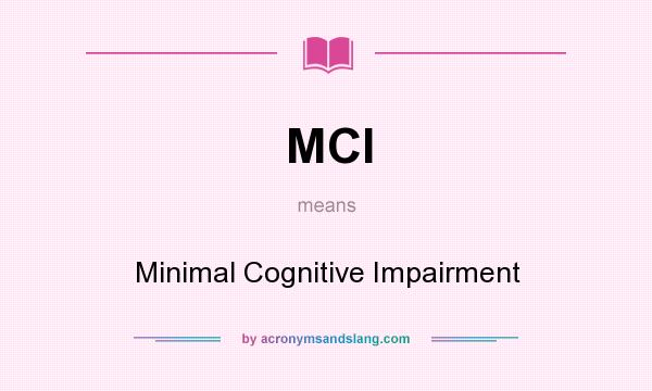 What does MCI mean? It stands for Minimal Cognitive Impairment