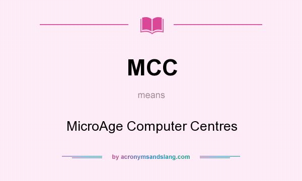 What does MCC mean? It stands for MicroAge Computer Centres