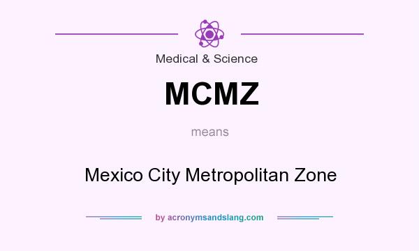 What does MCMZ mean? It stands for Mexico City Metropolitan Zone