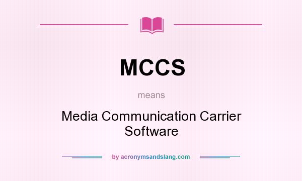 What does MCCS mean? It stands for Media Communication Carrier Software