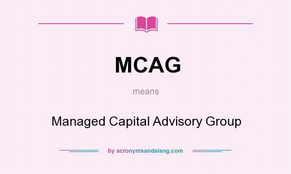 What does MCAG mean? It stands for Managed Capital Advisory Group