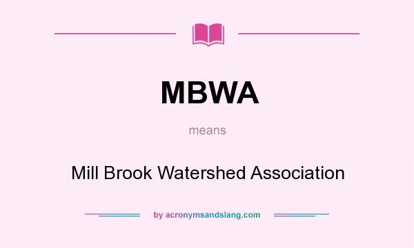 What does MBWA mean? It stands for Mill Brook Watershed Association