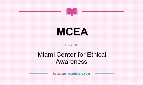 What does MCEA mean? It stands for Miami Center for Ethical Awareness