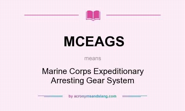 What does MCEAGS mean? It stands for Marine Corps Expeditionary Arresting Gear System