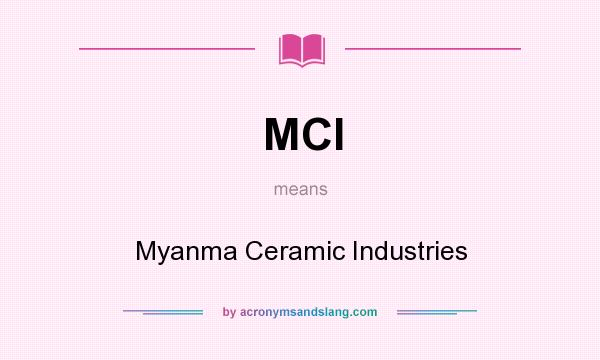 What does MCI mean? It stands for Myanma Ceramic Industries