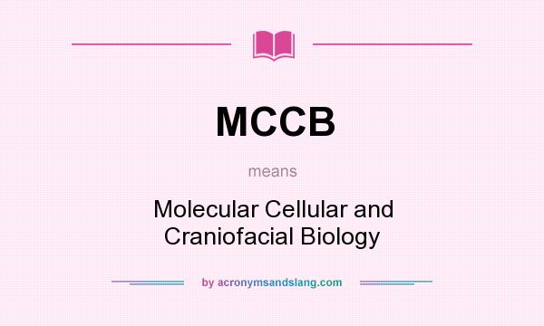 What does MCCB mean? It stands for Molecular Cellular and Craniofacial Biology