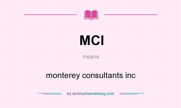 What does MCI mean? It stands for monterey consultants inc