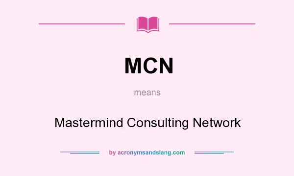 What does MCN mean? It stands for Mastermind Consulting Network