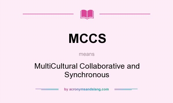 What does MCCS mean? It stands for MultiCultural Collaborative and Synchronous