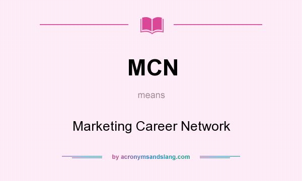 What does MCN mean? It stands for Marketing Career Network