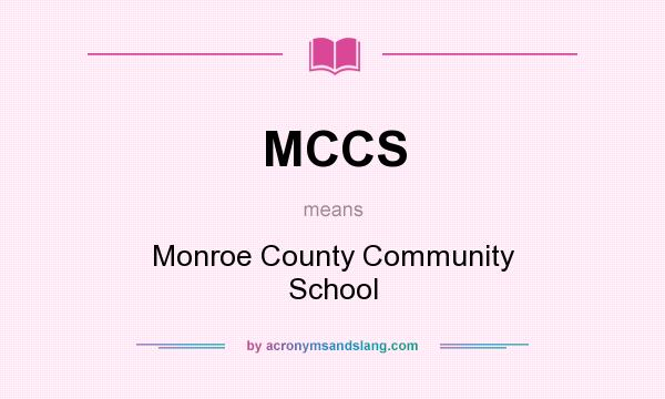 What does MCCS mean? It stands for Monroe County Community School
