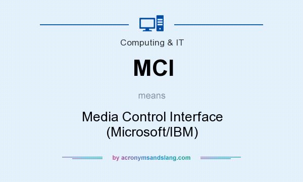What does MCI mean? It stands for Media Control Interface (Microsoft/IBM)