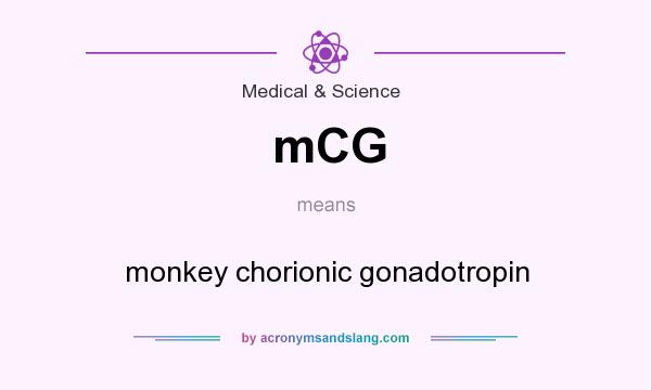 What does mCG mean? It stands for monkey chorionic gonadotropin
