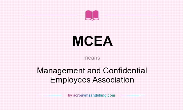What does MCEA mean? It stands for Management and Confidential Employees Association