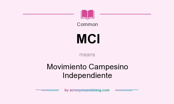 What does MCI mean? It stands for Movimiento Campesino Independiente