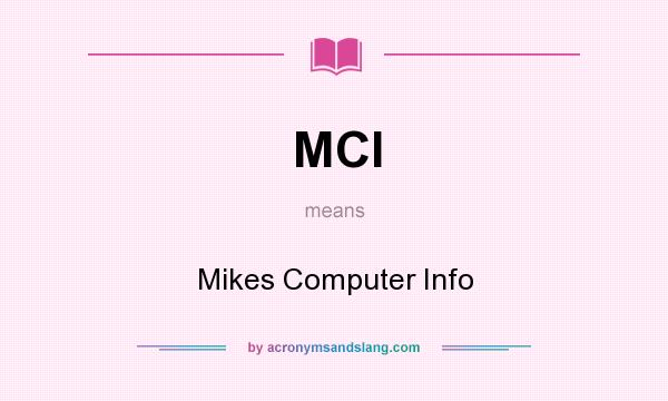 What does MCI mean? It stands for Mikes Computer Info