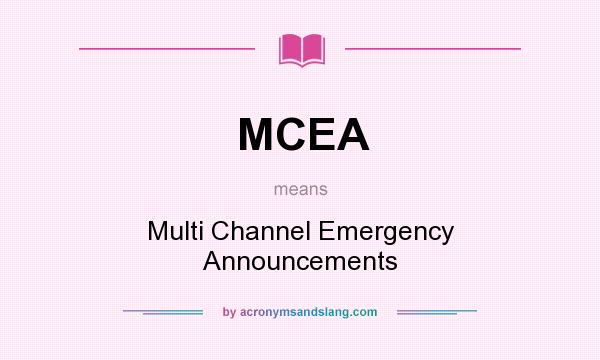 What does MCEA mean? It stands for Multi Channel Emergency Announcements