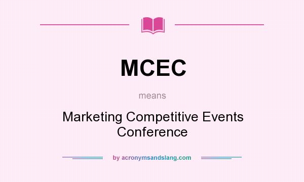 What does MCEC mean? It stands for Marketing Competitive Events Conference