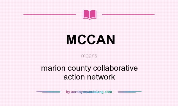 What does MCCAN mean? It stands for marion county collaborative action network